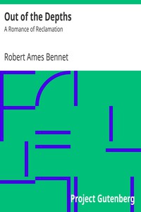 Out of the Depths: A Romance of Reclamation by Robert Ames Bennet