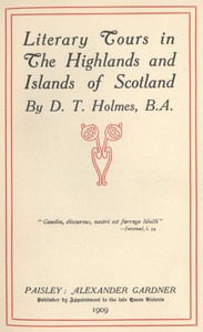 Literary Tours in The Highlands and Islands of Scotland by Daniel Turner Holmes