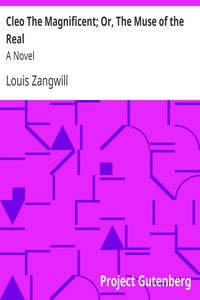 Cleo The Magnificent; Or, The Muse of the Real: A Novel by Louis Zangwill