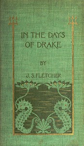 In the Days of  Drake by J. S. Fletcher