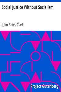 Social Justice Without Socialism by John Bates Clark