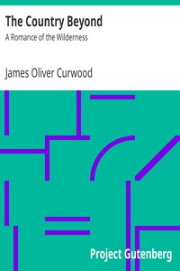 The Country Beyond: A Romance of the Wilderness by James Oliver Curwood