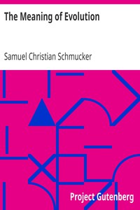 The Meaning of Evolution by Samuel Christian Schmucker