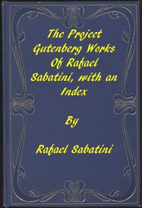 The Project Gutenberg Works of Rafael Sabatini: An Index by Rafael Sabatini