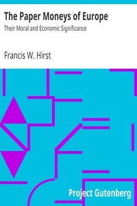 The Paper Moneys of Europe: Their Moral and Economic Significance by Hirst