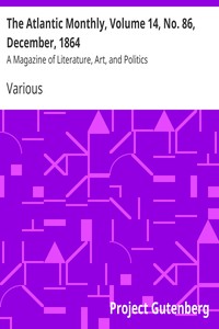 The Atlantic Monthly, Volume 14, No. 86, December, 1864 by Various