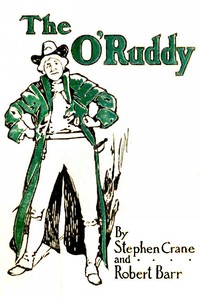 The O'Ruddy: A Romance by Robert Barr and Stephen Crane