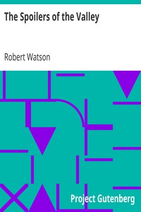 The Spoilers of the Valley by Robert Watson