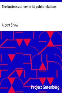The business career in its public relations by Albert Shaw