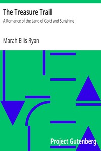 The Treasure Trail: A Romance of the Land of Gold and Sunshine by Marah Ellis Ryan