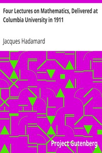 Four Lectures on Mathematics, Delivered at Columbia University in 1911 by Hadamard