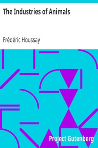 The Industries of Animals by Frédéric Houssay