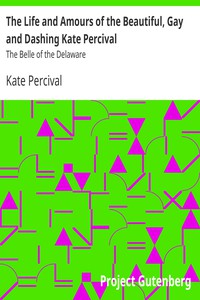 The Life and Amours of the Beautiful, Gay and Dashing Kate Percival by Percival