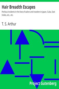 Hair Breadth Escapes by T. S. Arthur