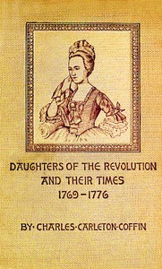 Daughters of the Revolution and Their Times by Charles Carleton Coffin