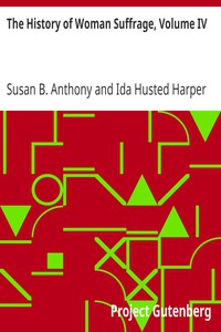 The History of Woman Suffrage, Volume IV by Susan B. Anthony and Ida Husted Harper