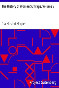 The History of Woman Suffrage, Volume V by Ida Husted Harper