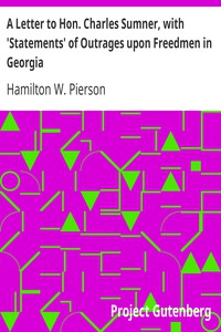 A Letter to Hon. Charles Sumner, with 'Statements' of Outrages upon Freedmen in