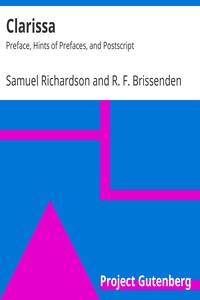 Clarissa: Preface, Hints of Prefaces, and Postscript by Samuel Richardson