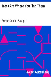 Trees Are Where You Find Them by Arthur Dekker Savage