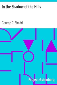 In the Shadow of the Hills by George C. Shedd