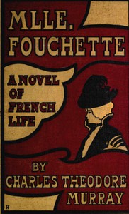 Mlle. Fouchette: A Novel of French Life by Charles Theodore Murray