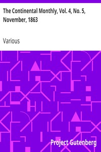 The Continental Monthly, Vol. 4, No. 5, November, 1863 by Various