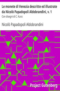 Le monete di Venezia descritte ed illustrate da Nicolò Papadopoli Aldobrandini,