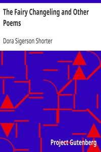 The Fairy Changeling and Other Poems by Dora Sigerson Shorter