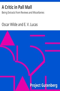 A Critic in Pall Mall: Being Extracts from Reviews and Miscellanies by Oscar Wilde