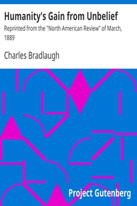 Humanity's Gain from Unbelief by Charles Bradlaugh