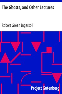 The Ghosts, and Other Lectures by Robert Green Ingersoll