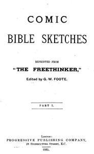 Comic Bible Sketches, Reprinted from "The Freethinker" by G. W. Foote