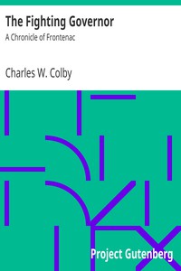 The Fighting Governor: A Chronicle of Frontenac by Charles W. Colby