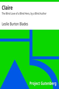 Claire: The Blind Love of a Blind Hero, by a Blind Author by Leslie Burton Blades