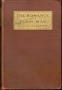 The Romance of a Plain Man by Ellen Anderson Gholson Glasgow