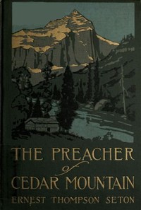 The Preacher of Cedar Mountain: A Tale of the Open Country by Ernest Thompson Seton