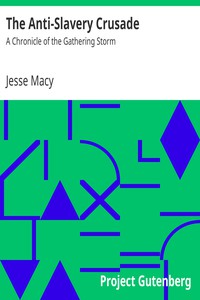 The Anti-Slavery Crusade: A Chronicle of the Gathering Storm by Jesse Macy