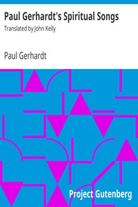 Paul Gerhardt's Spiritual Songs by Paul Gerhardt