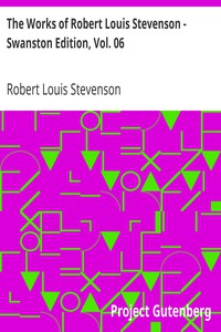 The Works of Robert Louis Stevenson - Swanston Edition, Vol. 06 by Stevenson