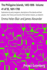 The Philippine Islands, 1493-1898 - Volume 41 of 55, 1691-1700 by Bourne et al.