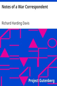 Notes of a War Correspondent by Richard Harding Davis