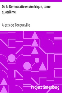 De la Démocratie en Amérique, tome quatrième by Alexis de Tocqueville