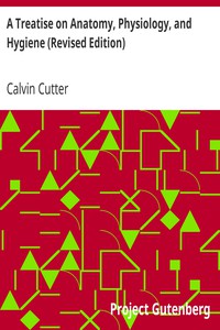 A Treatise on Anatomy, Physiology, and Hygiene (Revised Edition) by Calvin Cutter