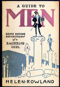 A Guide to Men: Being Encore Reflections of a Bachelor Girl by Helen Rowland