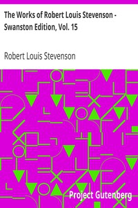 The Works of Robert Louis Stevenson - Swanston Edition, Vol. 15 by Stevenson