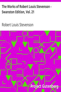 The Works of Robert Louis Stevenson - Swanston Edition, Vol. 21 by Stevenson