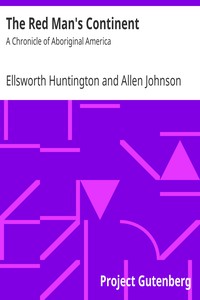 The Red Man's Continent: A Chronicle of Aboriginal America by Ellsworth Huntington