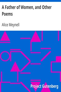 A Father of Women, and Other Poems by Alice Meynell