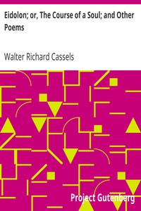 Eidolon; or, The Course of a Soul; and Other Poems by Walter Richard Cassels